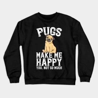 Pugs make me happy you not so much Crewneck Sweatshirt